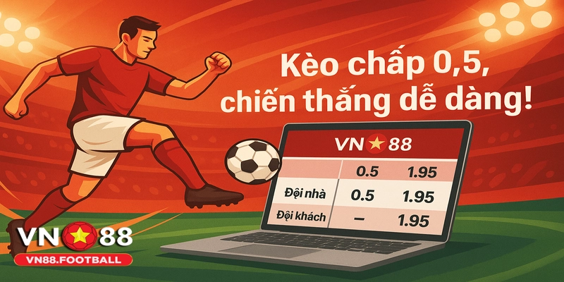 Hiểu kèo chấp 0.5 để tối ưu hóa cơ hội thắng cược kèo châu Á.